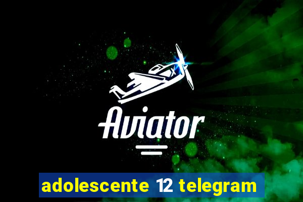 adolescente 12 telegram